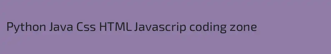 Python Java Css HTML Javascrip coding zone